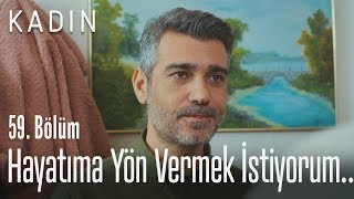 Hayatıma Yön Vermek Istiyorum - Kadın 59 Bölüm