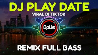 DJ PLAY DATE REMIX TERBARU FULL BASS - DJ Opus