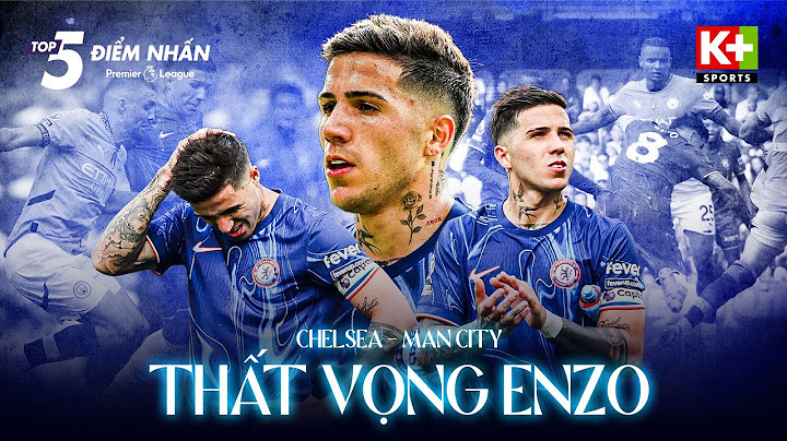 ĐIỂM NHẤN CHELSEA - MAN CITY: KOVACIC CHẠM TAY GÂY TRANH CÃI - ENZO GÂY THẤT VỌNG