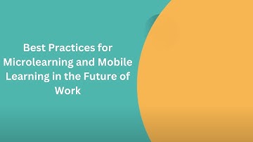 Best Practices for Microlearning and Mobile Learning in the Future of Work