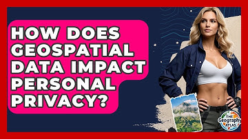 How Does Geospatial Data Impact Personal Privacy? - The Geography Atlas