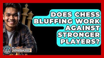 Does Chess Bluffing Work Against Stronger Players? - The Board Game Xpert