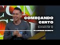 Começando Certo | Parte 1 | 02 | Pr Lucinho