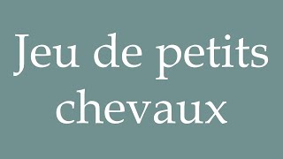 How to Pronounce ''Jeu de petits chevaux'' (Little horses game) Correctly in French screenshot 3