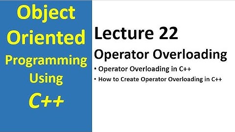 operator overloading in c++ | Object Oriented Programming C++ Tutorial - Lecture 22