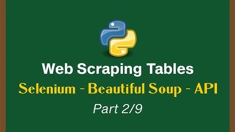 Web Scraping Tables with Python Series - Selenium | Beautiful Soup | API Scraping [Part 2/9]