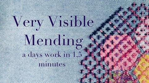 Very Visible Mending - a days work in 1,5 minutes