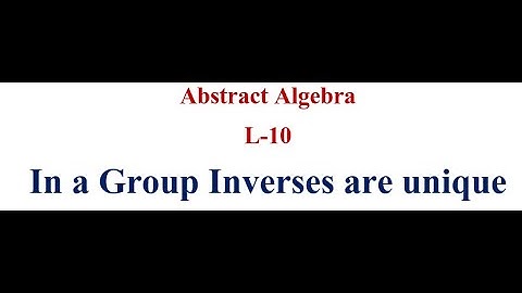 Every element of group has unique Inverse | Group Theory