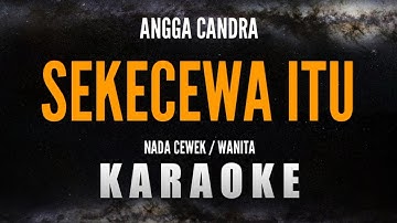 SEKECEWA ITU – ANGGA CANDRA [Karaoke Nada Cewek/Wanita]