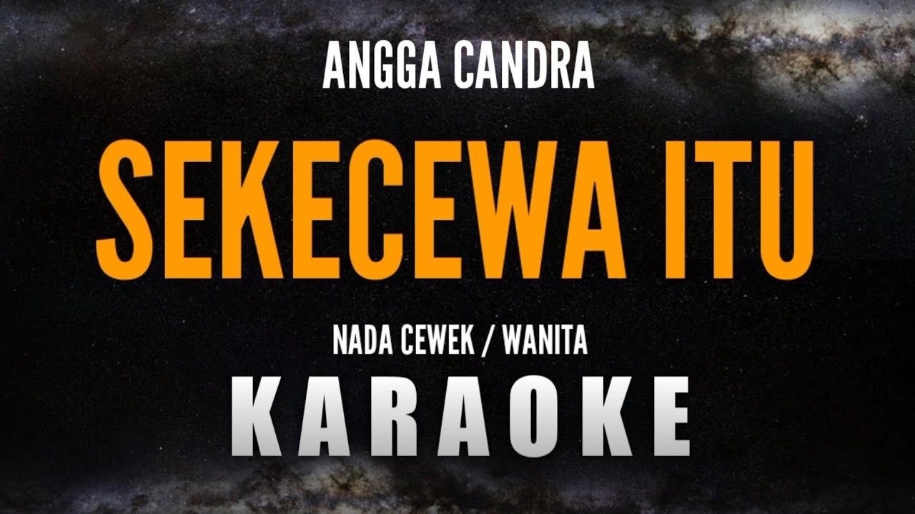 SEKECEWA ITU – ANGGA CANDRA [Karaoke Nada Cewek/Wanita]