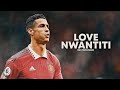 Cristiano Ronaldo 2022 вќЇ LOVE NWANTITI Skills Goals HD Cristiano Ronaldo 2022 вќЇ LOVE NWANTITI Skills Goals HD