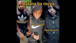 Bafana ba moya Hlogi ft Ryzer El 92 X SMALL MANAEZA 