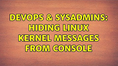DevOps & SysAdmins: Hiding linux kernel messages from console