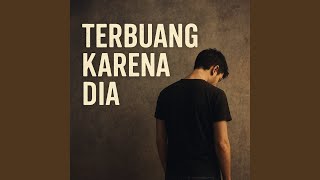 terbuang karena dia