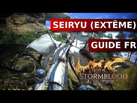 Seiryu Extrême Guide Fr - Final Fantasy XIV : Stormblood