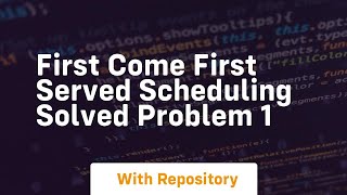 First come first served scheduling solved problem 1