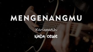 MENGENANGMU // KERISPATIH // KARAOKE GITAR AKUSTIK NADA CEWE ( FEMALE )