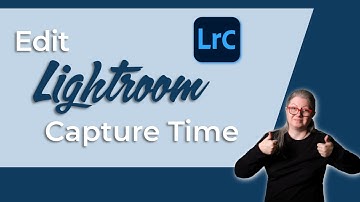 How to Change Capture Time in Lightroom Classic