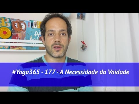 #Yoga365 - 177 - A Necessidade da Vaidade