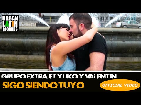 Grupo Extra Ft. Yuko Y Valentin - Sigo Siendo Tuyo