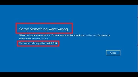 Fix Sorry Something Went Wrong This Error Code Might Be Useful 0x0