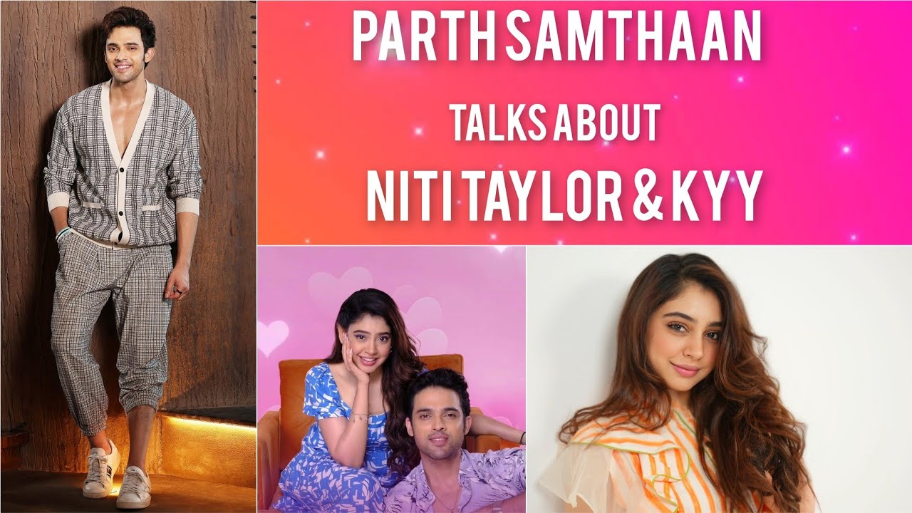 Parth Samthaan spoke about Kaisi Yeh Yaariaan & Niti Taylor | All moments | Latest Interviews #edit