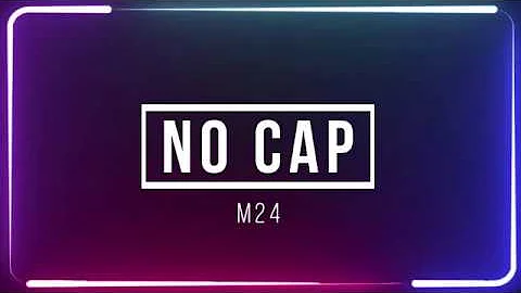 M24 - No Cap (Lyrics) | 2020