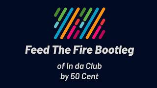 50 Cent - In da Club (Feed The Fire Bootleg)