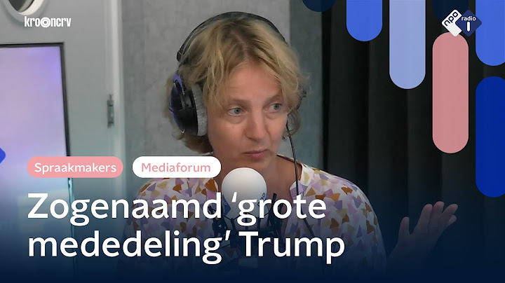 Grote Bekendmaking Trump echt zo 'groots'? ‘Bij Trump is alles groot' | Het Mediaforum | NPO Radio 1