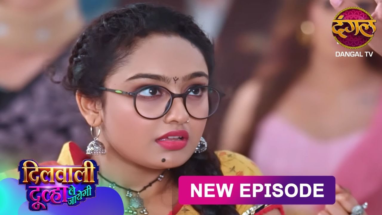 Dilwali Dulha Le Jayegi | Full Episode 52 | दिलवाली दुल्हा ले जाएगी | New Show FULL HD | Dangal TV