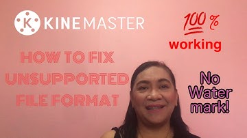 How to Fix Unsupported File Format in Kinemaster  24 May 2020