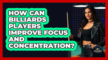 How Can Billiards Players Improve Focus And Concentration? - Billiards Hustlers