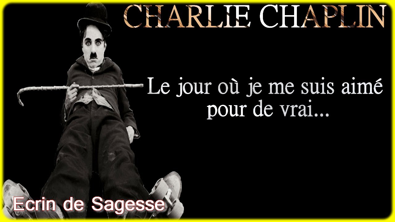 Charlie Chaplin : CITATIONS - Le jour où je me suis aimé pour de vrai
