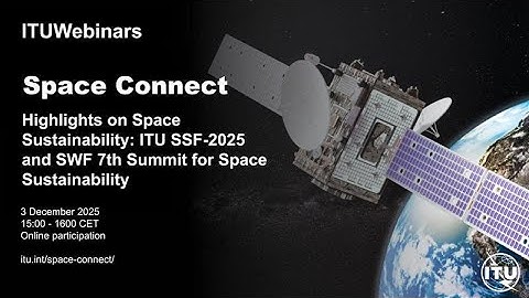 E9 – Highlights on Space Sustainability: ITU SSF-2025 and SWF 7th Summit for Space Sustainability
