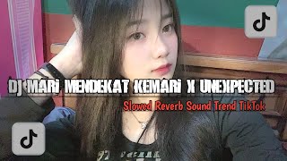 DJ MARI MENDEKAT KEMARI X UNEXPECTED SLOWED & REVERB TREND TIKTOK
