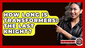 How Long Is Transformers: The Last Knight? - The Action Reel
