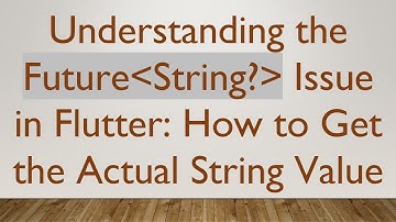Understanding the Future String?  Issue in Flutter: How to Get the Actual String Value