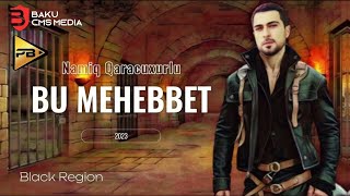 Namiq Qaracuxurlu - Bu Mehebbet 2023 ( Remix_BlackBeatsZ ) Resimi