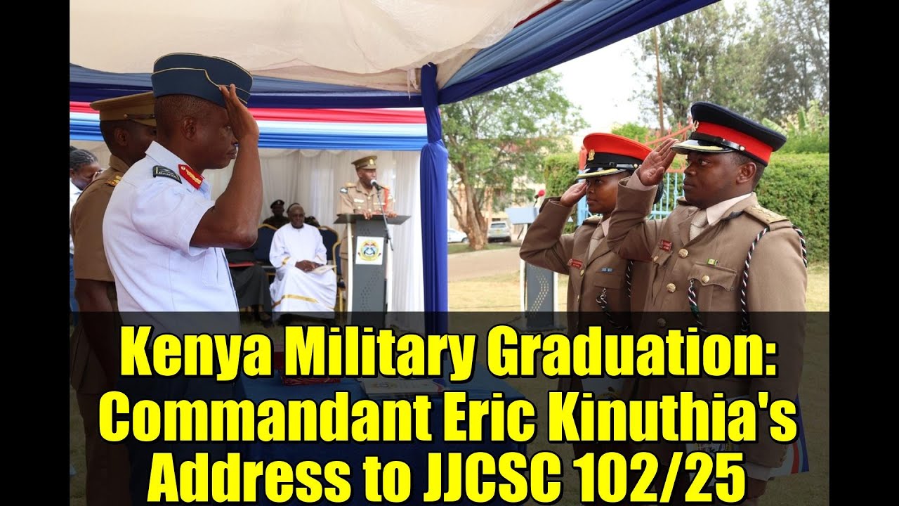 Kenya Military Graduation: Commandant Eric Kinuthia's Address to JJCSC 102/25