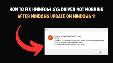 How to Fix HWiNFO64 SYS Driver Not Working After Windows Update on Windows 11
