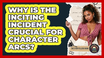 Why Is The Inciting Incident Crucial For Character Arcs? - The Storytellers Room