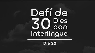 Die 20 | Quant témpor tu ha investit por atinger tui nivelle present de Interlingue?