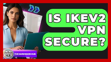 Is IKEv2 VPN Secure? - The Hardware Hub
