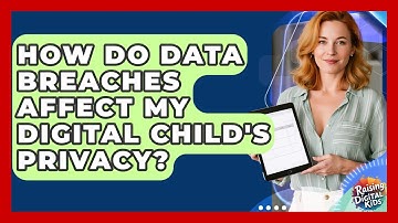 How Do Data Breaches Affect My Digital Child