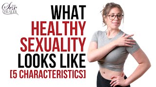 What Does Healthy Sexuality Look Like? [5 Characteristics!]