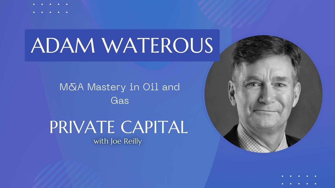 Адам Уотерус — Мастерство слияний и поглощений в нефтегазовой отрасли