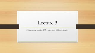 Lecture 3: AC across an Electrical Component