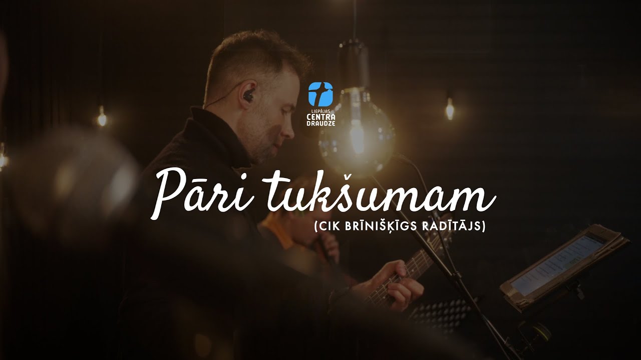 Pāri tukšumam (Cik brīnišķīgs Radītājs) - Centra Draudze, Slavēšana