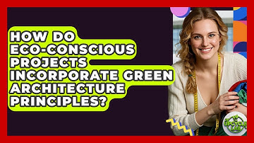 How Do Eco-Conscious Projects Incorporate Green Architecture Principles? - The Upcycle Lab