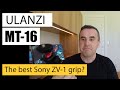 Ulanzi MT-16 Review - Is this the best VLOG grip for the Sony ZV-1?